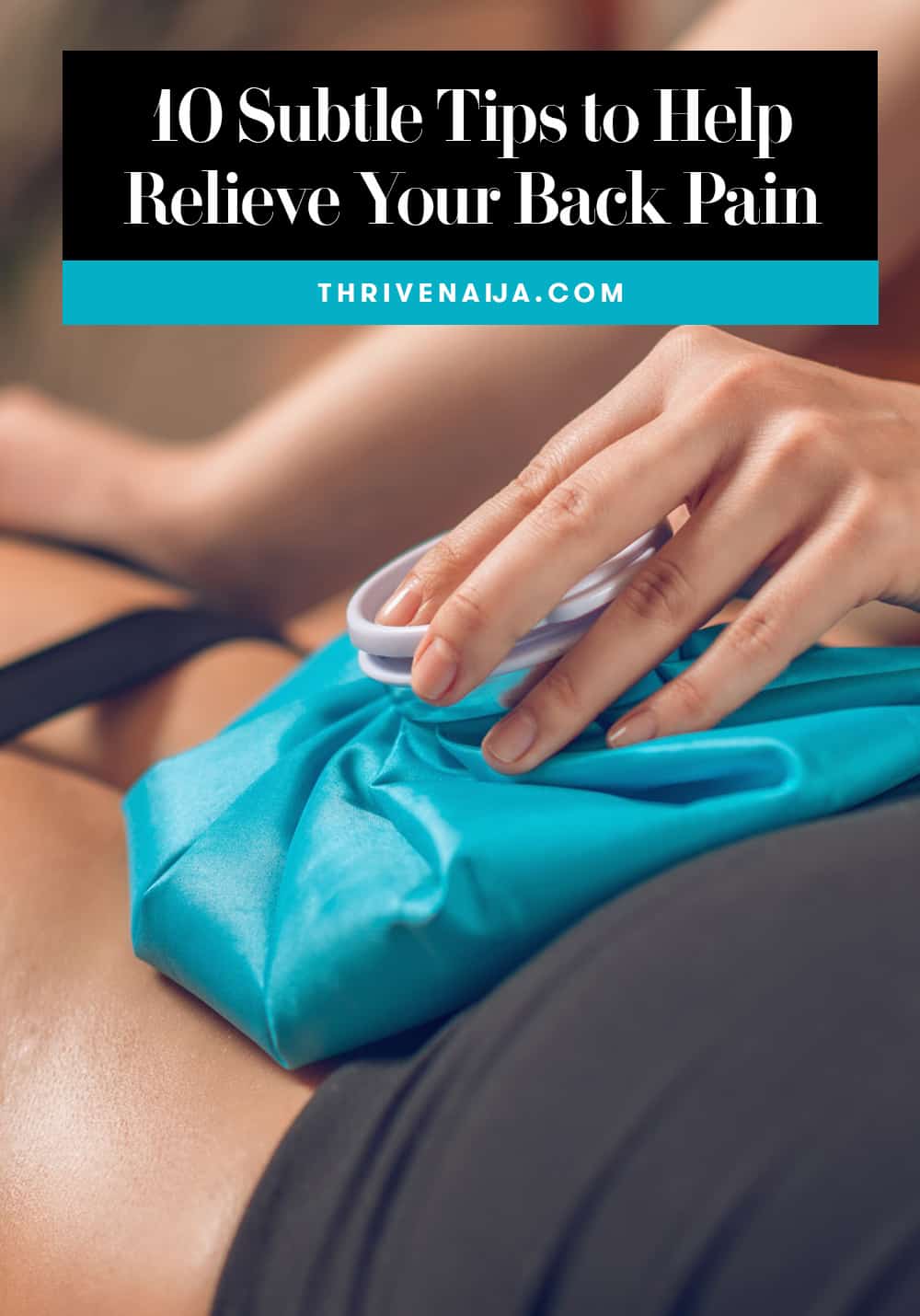 10 Subtle Tips to Help Relieve Your Back Pain