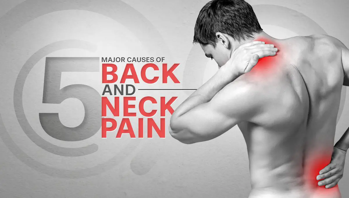 5 Major Causes of Neck and Back Pain