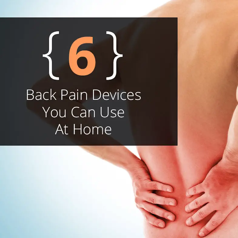 6 Back Pain Devices You Can Use At Home