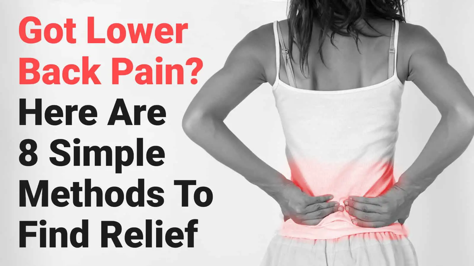 Got Lower Back Pain? Here Are 8 Simple Methods To Find Relief