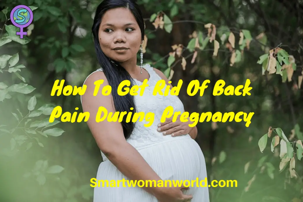How To Get Rid Of Back Pain During Pregnancy: In 10 Simple ...