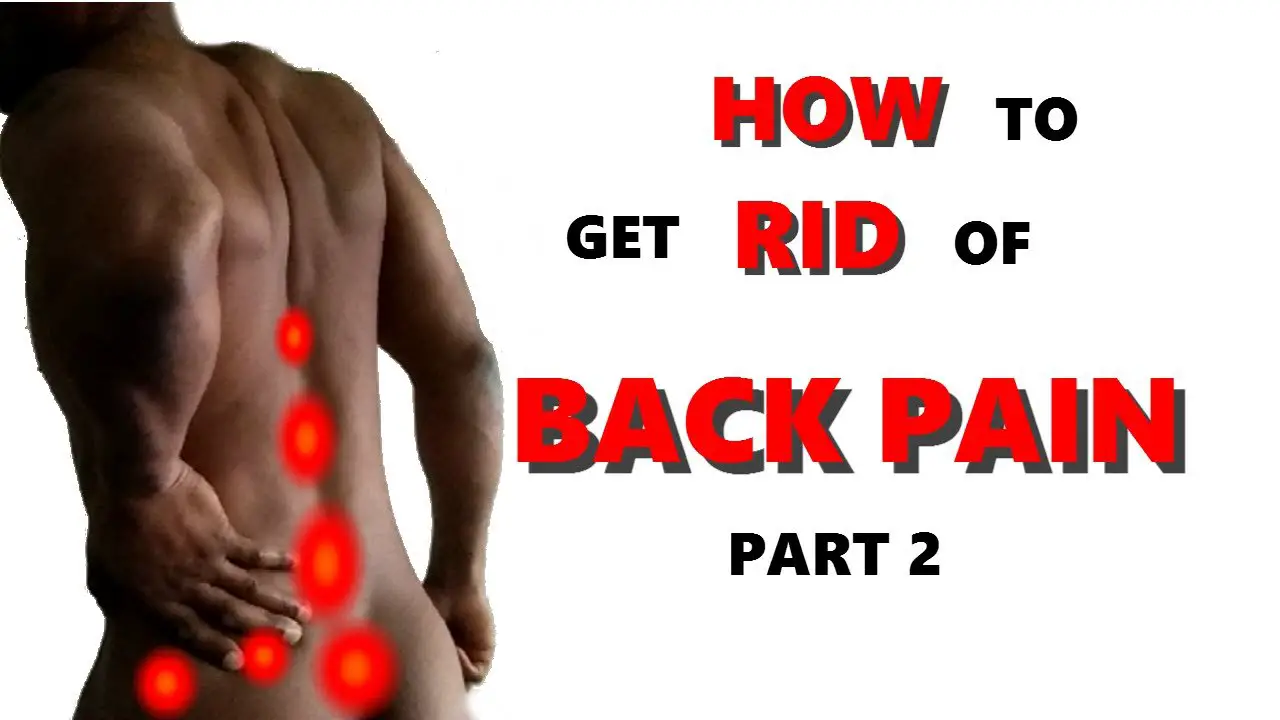 HOW TO GET RID OF BACK PAIN (Part 2)
