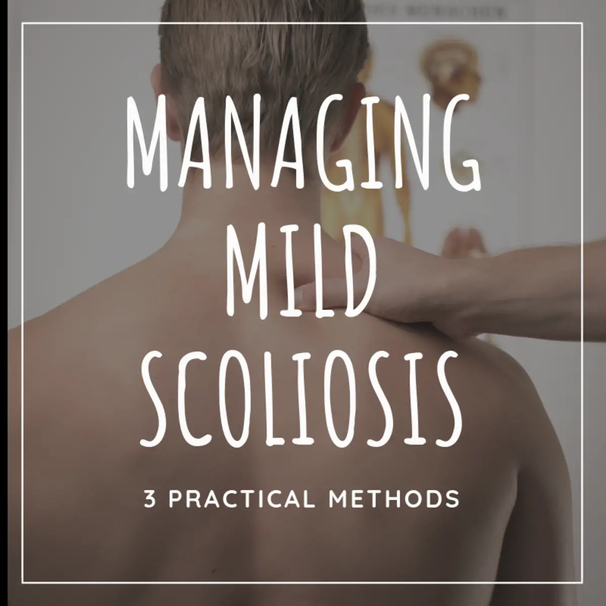 How to Treat Mild Scoliosis: 3 Simple and Effective ...