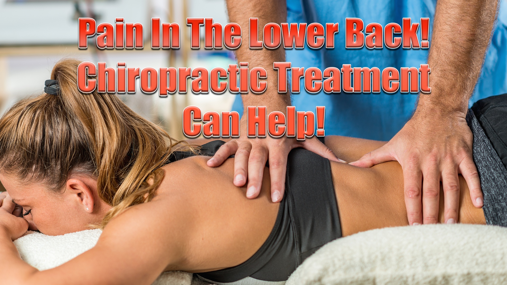 Pain In The Lower Back! Chiropractic Treatment Can Help!