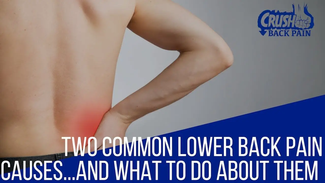 Two Common Lower Back Pain Causes...And What to do About Them