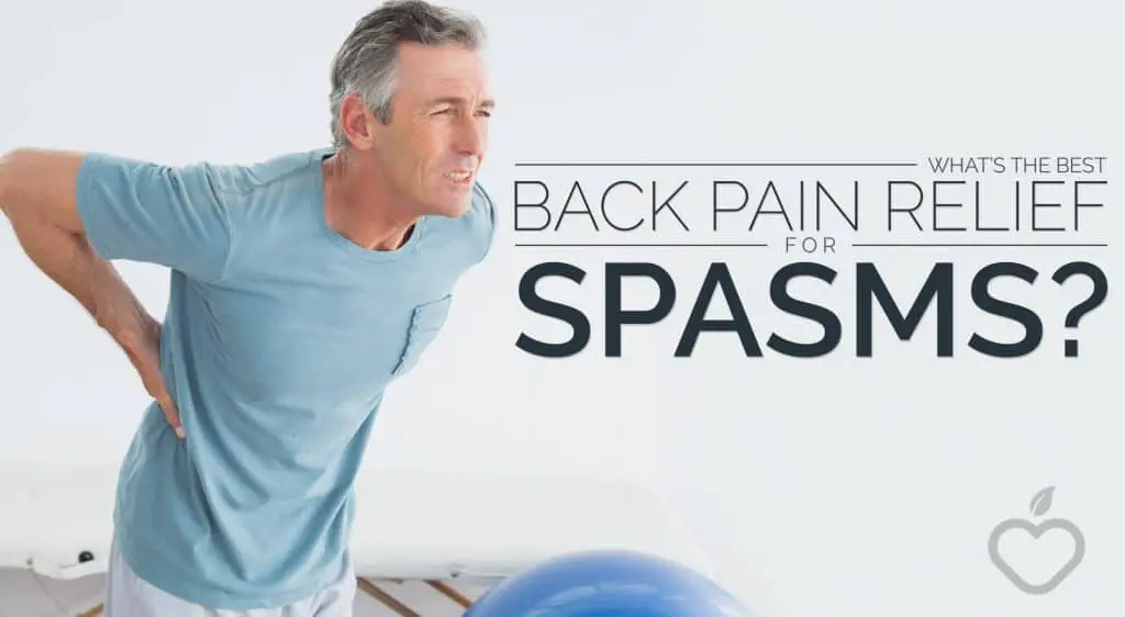 Whatâs the Best Back Pain Relief for Spasms?